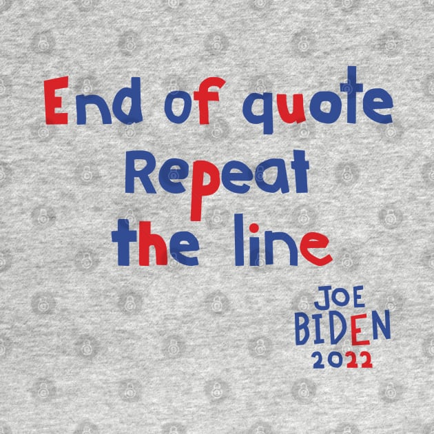 End Of Quote Repeat The Line says Joe Biden by ellenhenryart